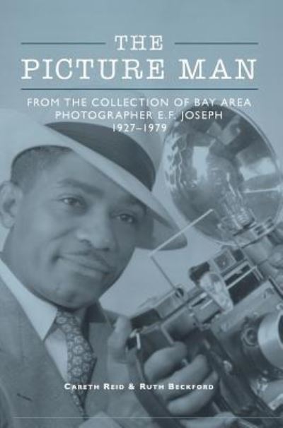 Cover for Careth Reid · The picture man from the collection of Bay Area photographer E.F. Joseph, 1927-1929 (Book) (2017)