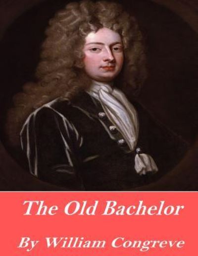 Cover for William Congreve · The Old Bachelor (Paperback Book) (2016)