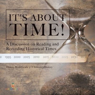 Cover for Baby Professor · It's About Time!: A Discussion on Reading and Recording Historical Times History Book Grade 3 Children's History (Paperback Book) (2021)