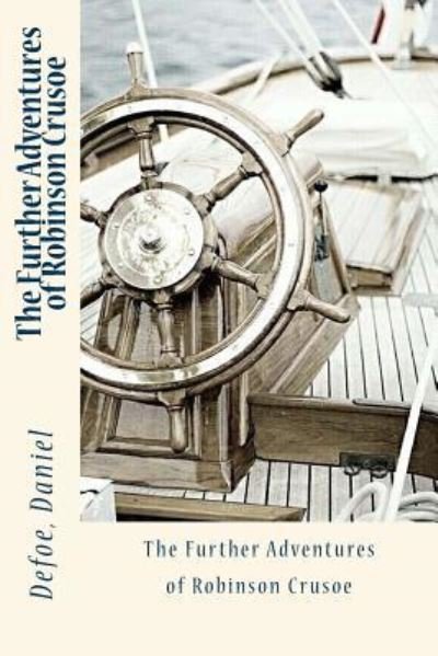 The Further Adventures of Robinson Crusoe - Daniel Defoe - Bücher - CreateSpace Independent Publishing Platf - 9781543271591 - 22. Februar 2017