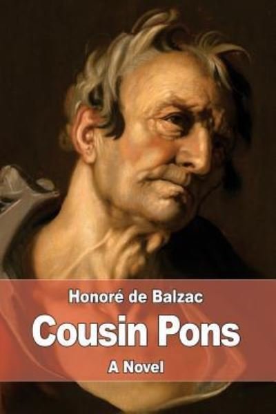 Cousin Pons - Honore de Balzac - Libros - Createspace Independent Publishing Platf - 9781545165591 - 7 de abril de 2017