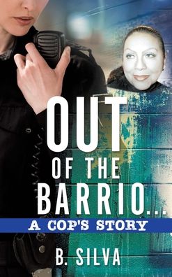 Cover for B Silva · Out of the Barrio. . .A Cop's Story (Hardcover Book) (2019)