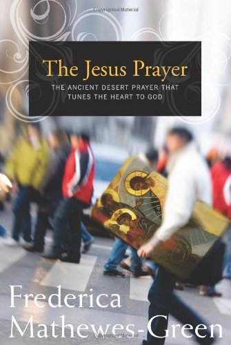 Cover for Frederica Mathewes-Green · The Jesus Prayer: The Ancient Desert Prayer that Tunes the Heart to God (Paperback Book) (2009)