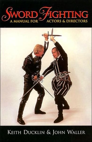 Sword Fighting: A Manual for Actors & Directors - Applause Books - Keith Ducklin - Kirjat - Applause Theatre Book Publishers - 9781557834591 - tiistai 1. toukokuuta 2001