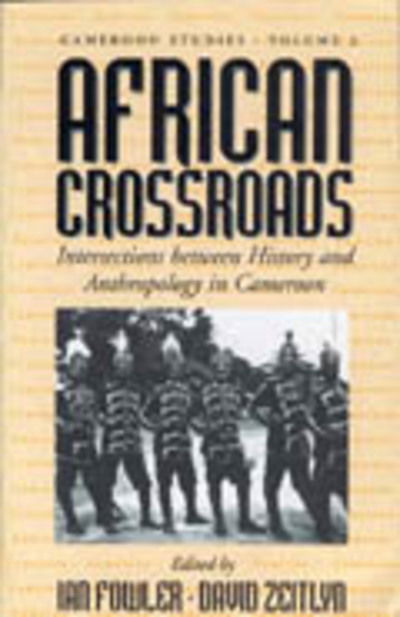 Cover for Ian Fowler · African Crossroads: Intersections between History and Anthropology in Cameroon - Cameroon Studies (Hardcover Book) (1996)