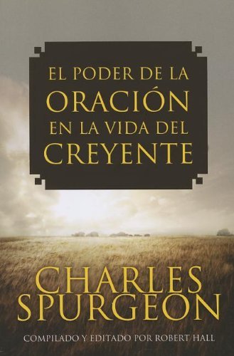 El Poder De La Oracion en La Vida Del Creyente - Charles Spurgeon - Livres - YWAM Publishing - 9781576587591 - 18 avril 2013