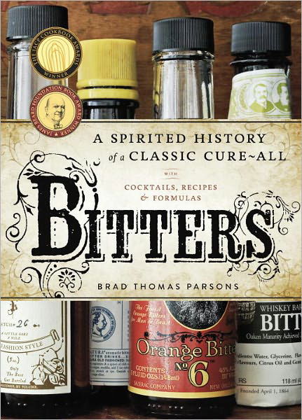 Cover for Brad Thomas Parsons · Bitters: A Spirited History of a Classic Cure-All, with Cocktails, Recipes, and Formulas (Hardcover bog) (2011)