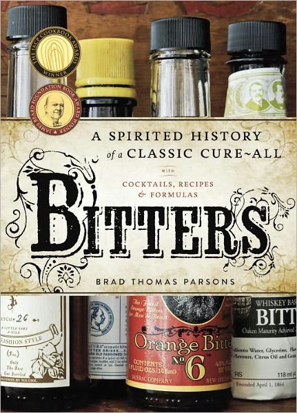 Cover for Brad Thomas Parsons · Bitters: A Spirited History of a Classic Cure-All, with Cocktails, Recipes, and Formulas (Hardcover Book) (2011)