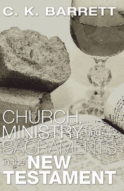 Cover for C. K. Barrett · Church, Ministry, and Sacraments in the New Testament: the Didsbury Lectures (Paperback Book) (2005)