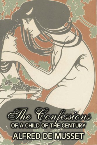Cover for Alfred De Musset · The Confessions of a Child of the Century (Pocketbok) (2008)