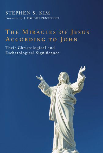 Cover for Stephen S. Kim · The Miracles of Jesus According to John: Their Christological and Eschatological Significance (Paperback Book) (2010)