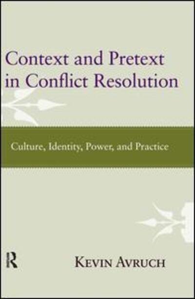 Context and Pretext in Conflict Resolution: Culture, Identity, Power, and Practice - Kevin Avruch - Książki - Taylor & Francis Inc - 9781612050591 - 28 lutego 2012