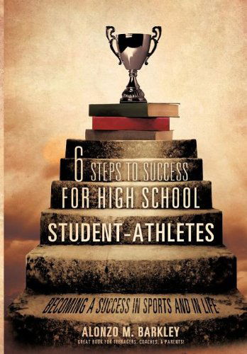 Cover for Alonzo M. Barkley · 6 Steps to Success for High School Student-athletes (Paperback Book) (2011)