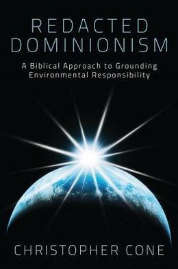 Cover for Christopher Cone · Redacted Dominionism: a Biblical Approach to Grounding Environmental Responsibility (Pocketbok) (2012)