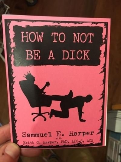 Cover for Faith G. Harper · How to Not be a Dick (Pamphlet) (2018)