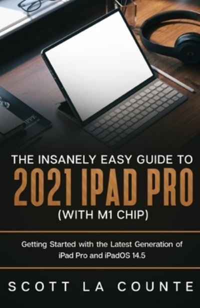 Cover for Scott La Counte · The Insanely Easy Guide to the 2021 iPad Pro (with M1 Chip) (Taschenbuch) (2021)