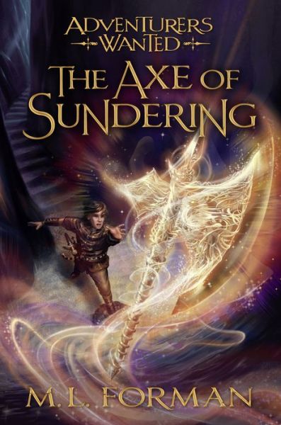 The Axe of Sundering - M. L. Forman - Books - Shadow Mountain - 9781629724591 - October 3, 2018