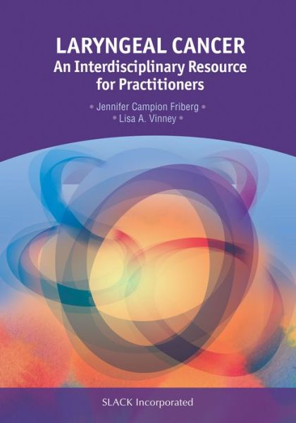 Laryngeal Cancer: An Interdisciplinary Resource for Practitioners - Jennifer Campion Friberg - Books - SLACK  Incorporated - 9781630911591 - October 1, 2016