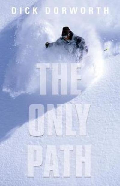 The Only Path: A Memoir - Dick Dorworth - Books - Booklocker.com - 9781634926591 - October 1, 2017