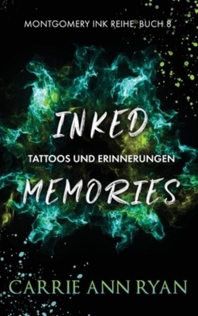 Cover for Carrie Ann Ryan · Inked Memories - Tattoos und Erinnerungen - Montgomery Ink Reihe (Paperback Bog) (2022)