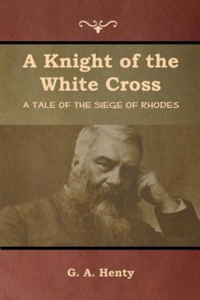 A Knight of the White Cross - G a Henty - Książki - Indoeuropeanpublishing.com - 9781644392591 - 24 lipca 2019