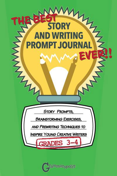 Cover for Grammaropolis · The Best Story and Writing Prompt Journal Ever, Grades 3-4: Story Prompts, Brainstorming Exercises, and Prewriting Techniques to Inspire Young Creative Writers - Grammaropolis Writing Journals (Paperback Book) (2021)