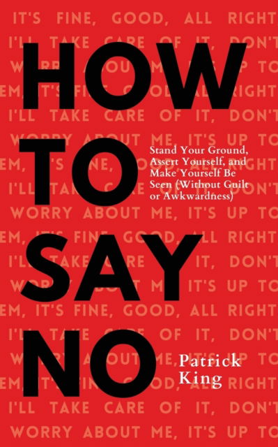 How To Say No - Patrick King - Books - PKCS Media, Inc. - 9781647432591 - April 17, 2021