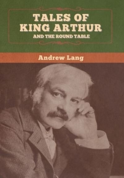 Cover for Andrew Lang · Tales of King Arthur and the Round Table (Hardcover Book) (2020)
