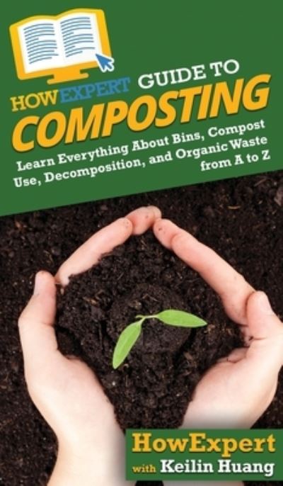 Cover for Howexpert · HowExpert Guide to Composting (Hardcover Book) (2020)