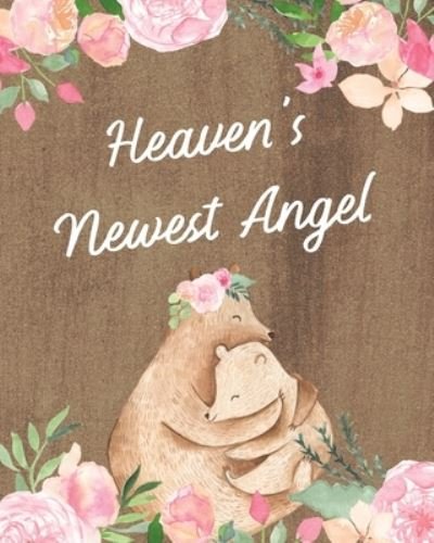 Cover for Patricia Larson · Heaven's Newest Angel: : A Diary Of All The Things I Wish I Could Say - Newborn Memories - Grief Journal - Loss of a Baby - Sorrowful Season - Forever In Your Heart - Remember and Reflect (Pocketbok) (2020)
