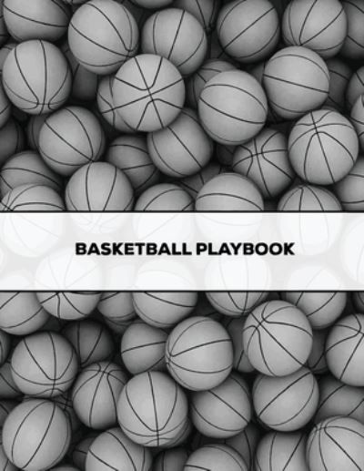 Basketball Playbook: Coach Gift, Blank Basketball Court Templates, Plays Book, Player Roster, Record Statistics, Game Schedule, Coaches Notes Notebook, Sports Log Journal - Amy Newton - Books - Amy Newton - 9781649441591 - July 11, 2020