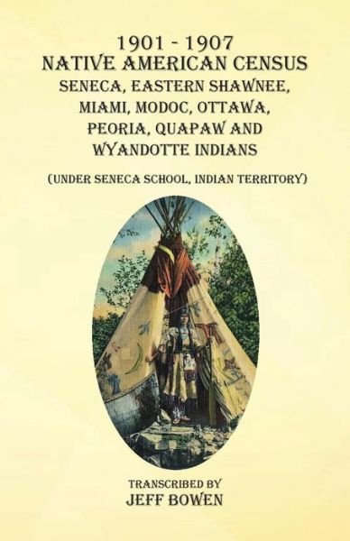Cover for Jeff Bowen · 1901-1907 Native American Census Seneca, Eastern Shawnee, Miami, Modoc, Ottawa, Peoria, Quapaw, and Wyandotte Indians: (Under Seneca School, Indian Territory) (Paperback Book) (2022)
