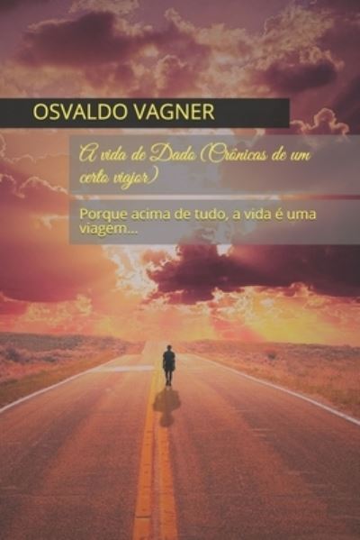 Cover for Osvaldo Vagner Bras Coriolano · A vida de Dado (Cronicas de um certo viajor) (Paperback Book) (2020)