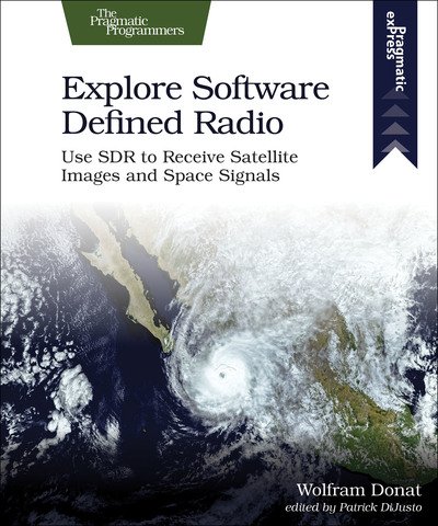 Cover for Wolfram Donat · Explore Software Defined Radio: Use Sdr to Receive Satellite Images and Space Signals (Taschenbuch) (2020)