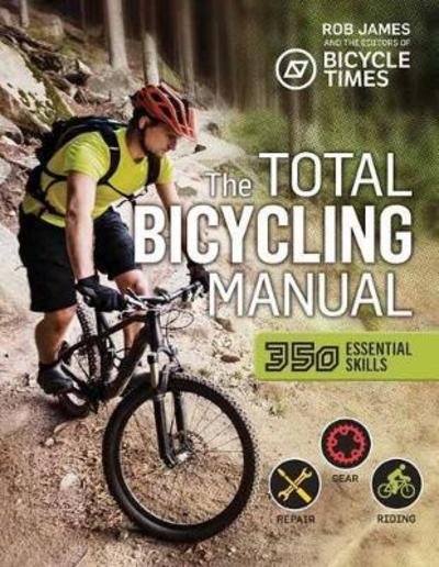 Total Bicycling Manual: 301 Tips for Two-Wheeled Fun - Total Manuals - Robert F. James - Books - Weldon Owen - 9781681881591 - July 1, 2018
