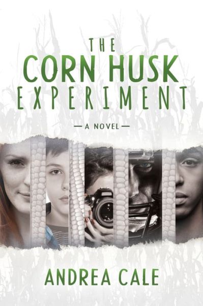 Cover for Andrea Cale · The Corn Husk Experiment: A Novel (Paperback Book) (2018)