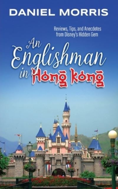 An Englishman in Hong Kong - Daniel Morris - Books - Theme Park Press - 9781683902591 - October 18, 2020