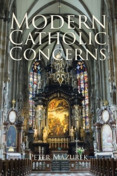 Modern Catholic Concerns - Peter Mazurek - Books - Inspirium Marketing Consultancy - 9781685643591 - November 8, 2021