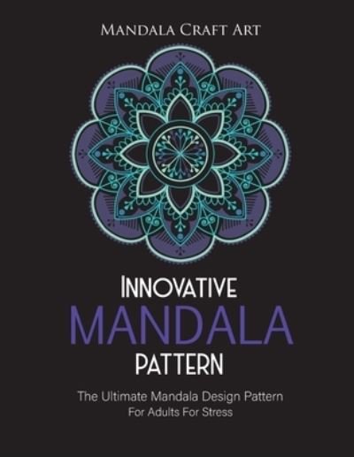 Innovative Mandala Pattern - Mandala Craft Art - Libros - Independently Published - 9781702281591 - 24 de octubre de 2019