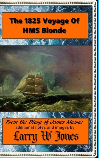 Cover for Larry W Jones · The 1825 Voyage Of HMS Blonde (Hardcover Book) (2021)