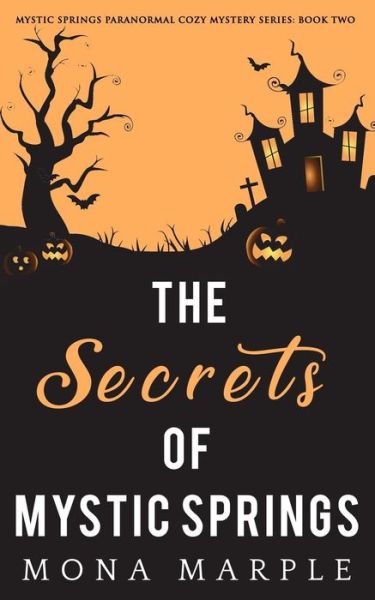 The Secrets of Mystic Springs - Mona Marple - Livros - Independently published - 9781718077591 - 7 de agosto de 2018