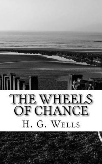 The Wheels of Chance - H G Wells - Livres - Createspace Independent Publishing Platf - 9781719041591 - 14 mai 2018
