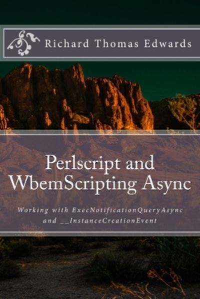 Perlscript and WbemScripting Async - Richard Thomas Edwards - Livros - CreateSpace Independent Publishing Platf - 9781722276591 - 4 de julho de 2018