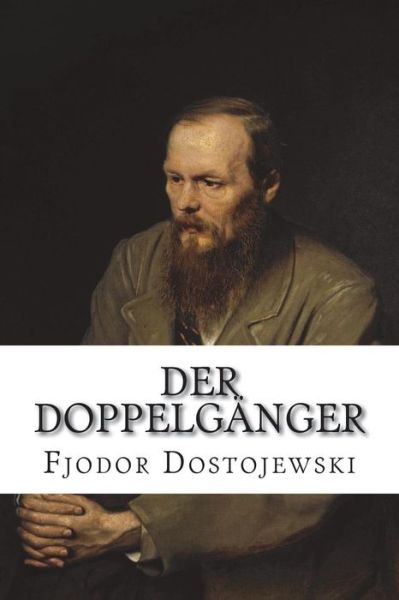 Der Doppelgänger - Fjodor Dostojewski - Boeken - CreateSpace Independent Publishing Platf - 9781722391591 - 6 juli 2018