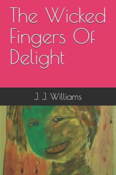 Cover for J J Williams · The Wicked Fingers Of Delight (Paperback Bog) (2018)