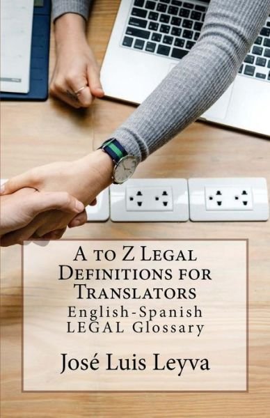 Cover for José Luis Leyva · A to Z Legal Definitions for Translators : English-Spanish LEGAL Glossary (Paperback Book) (2018)