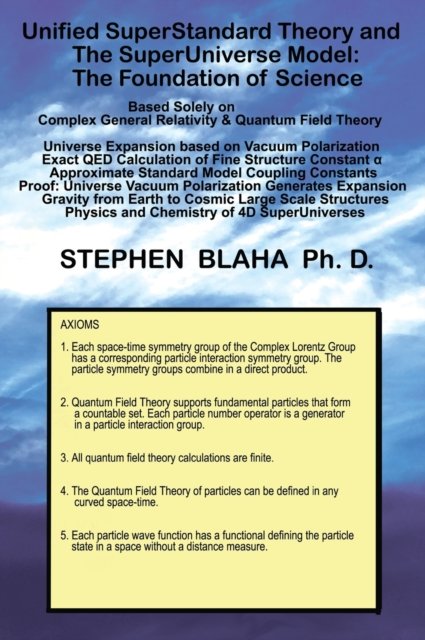 Unified SuperStandard Theory and The SuperUniverse Model: The Foundation of Science - Stephen Blaha - Książki - Pingree-Hill Publishing - 9781732824591 - 19 listopada 2019