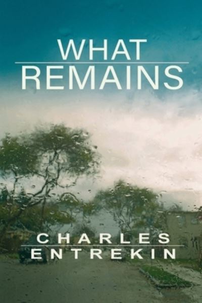 Cover for Charles Entrekin · What Remains (Paperback Book) (2020)