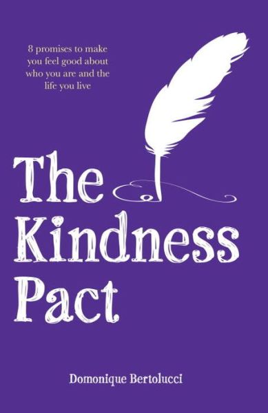 Cover for Domonique Bertolucci · The Kindness Pact - 8 Promises to Make You Feel Good About Who You Are and the Life You Live (Hardcover Book) [Hardback edition] (2015)