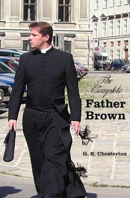 Cover for G. K. Chesterton · The Complete Father Brown - The Innocence of Father Brown, The Wisdom of Father Brown, The Incredulity of Father Brown, The Secret of Father Brown, The Scandal of Father Brown (unabridged) (Hardcover Book) (2012)
